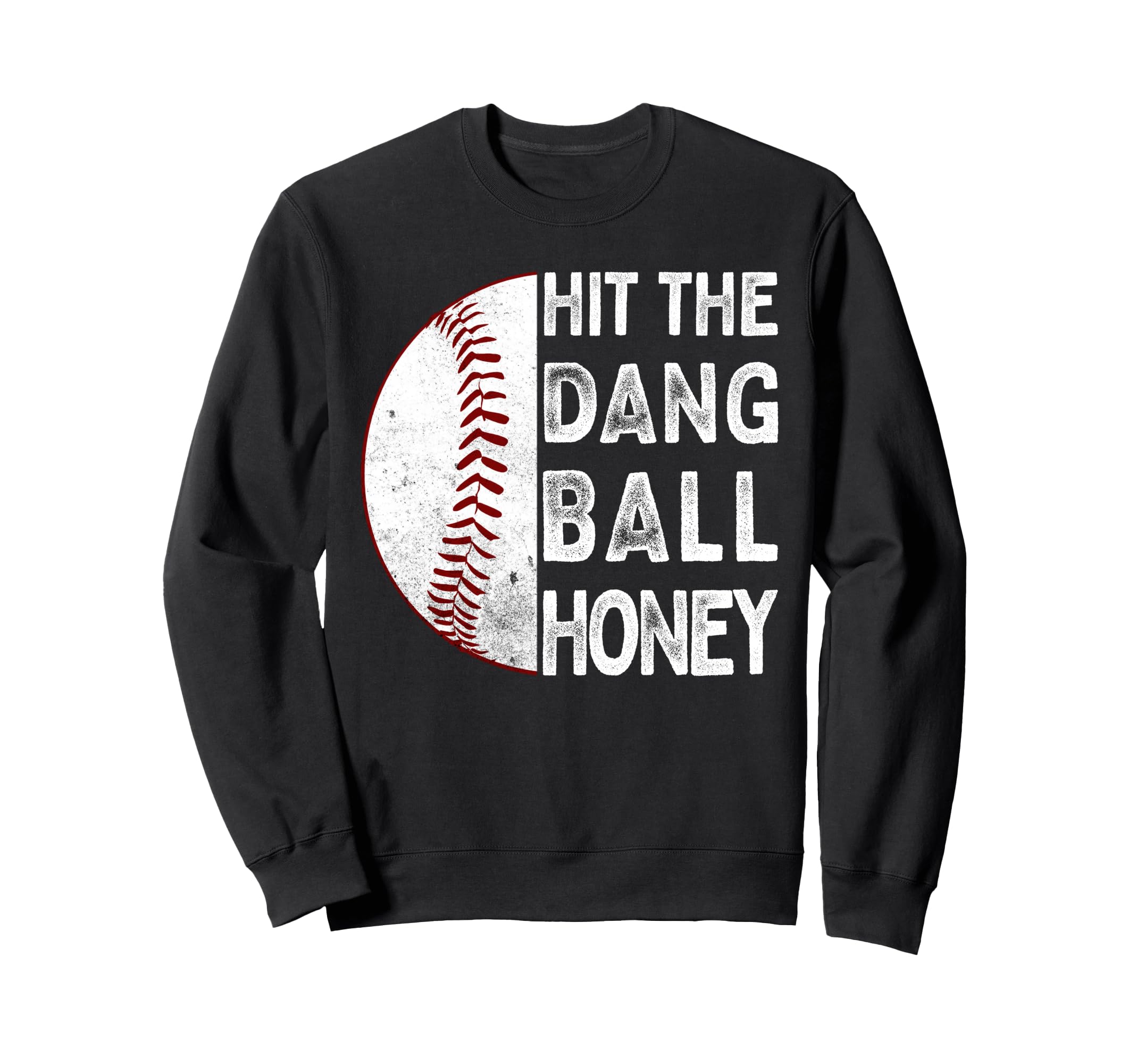 Hit Dang Ball Honey Funny Baseball Mom Sweatshirt - Novelty Apparel Unisex - T-Shirt, Sweatshirt, Hoodie