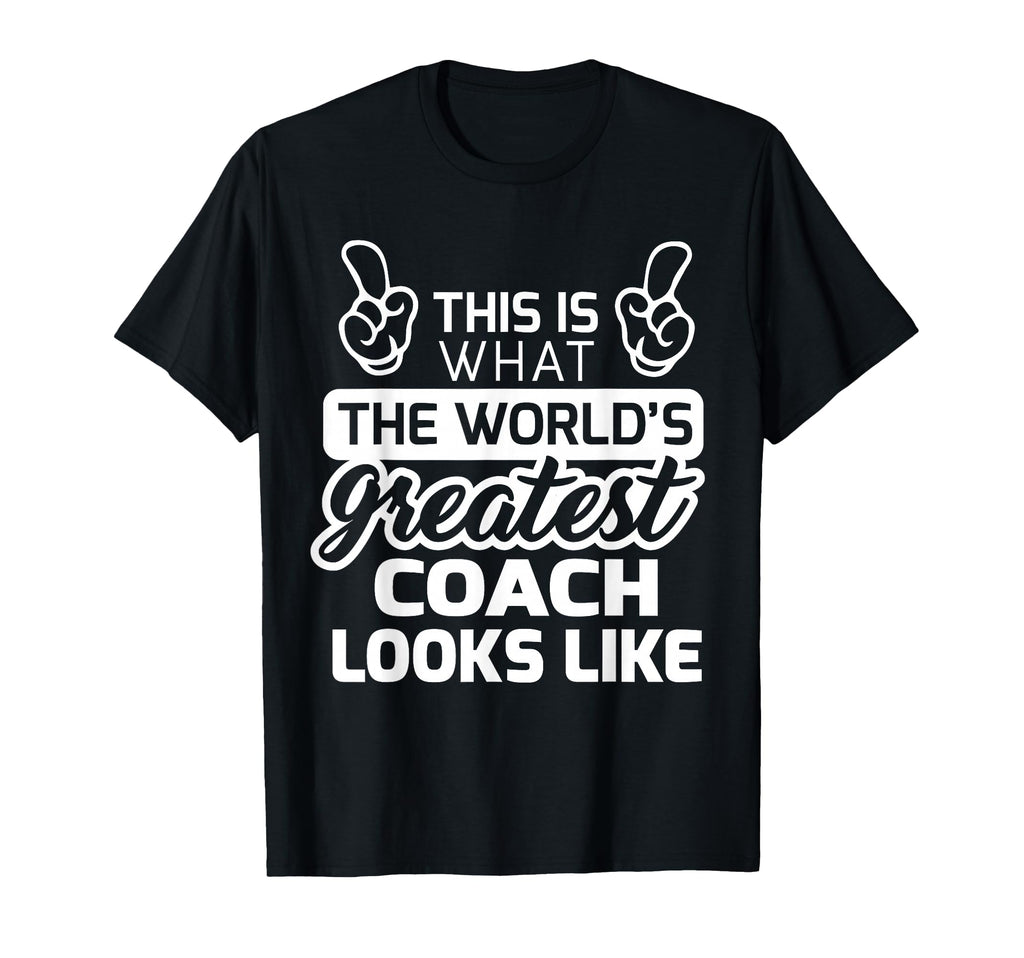 Worlds Greatest Coach Best Coach Ever T-Shirt - Novelty Apparel Men Women - T-Shirt, Sweatshirt, Hoodie