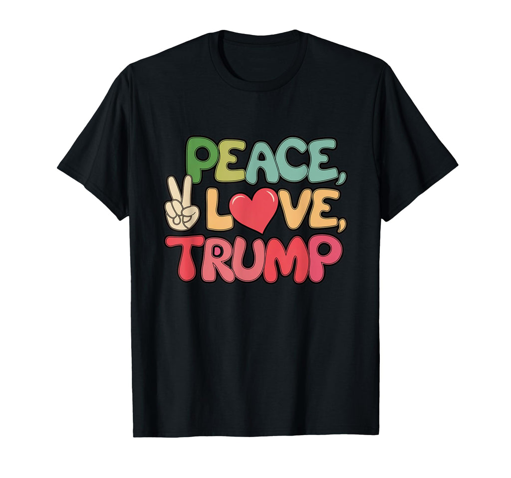 Peace Love Trump Donald Trump Us T-Shirt - Fun Novelty Design Men Women - T-Shirt, Sweatshirt, Hoodie