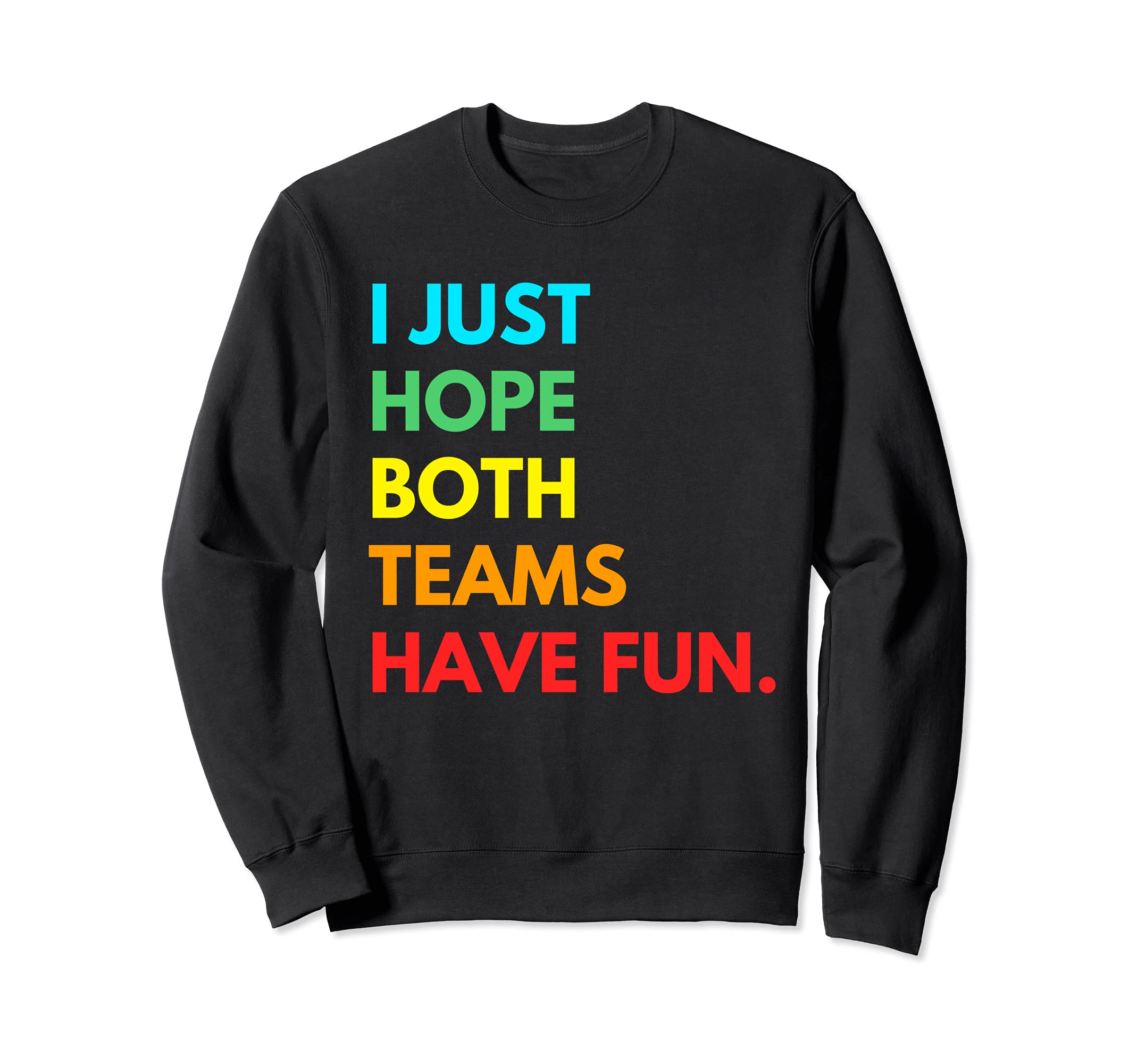 I Just Hope Both Teams Have Sweatshirt - Casual Everyday Wear Men Women - T-Shirt, Sweatshirt, Hoodie