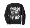 Raised Old School Hip Hop Cassette Dope Sweatshirt - Unique Graphic Unisex - T-Shirt, Sweatshirt, Hoodie
