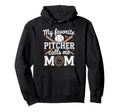 My Favorite Pitcher Calls Me Mom Hoodie - Casual Everyday Wear Men Women - T-Shirt, Sweatshirt, Hoodie