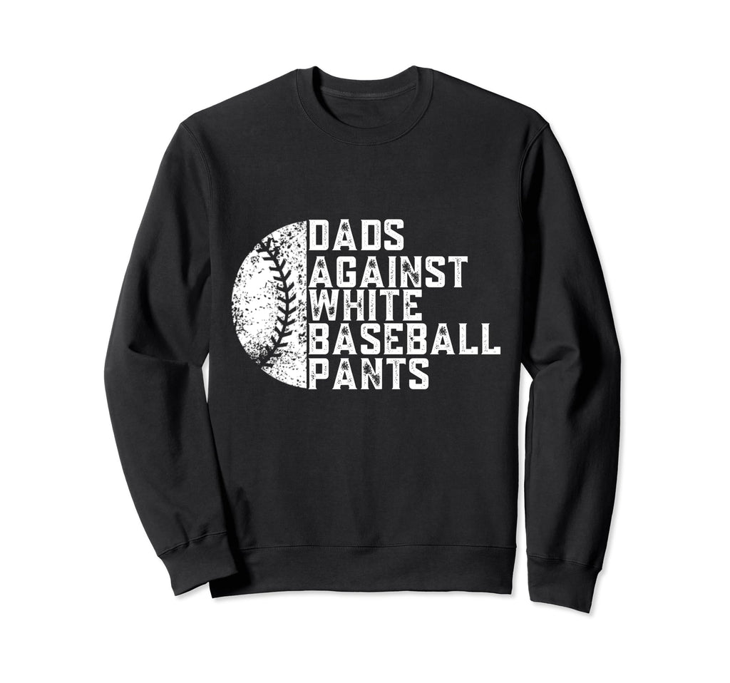 Dads Against White Baseball Pants Sweatshirt - Trendy Graphic Men Women - T-Shirt, Sweatshirt, Hoodie