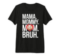 Mama Mommy Mom Bruh Baseball Mom T-Shirt - Casual Everyday Wear for Adults - T-Shirt, Sweatshirt, Hoodie