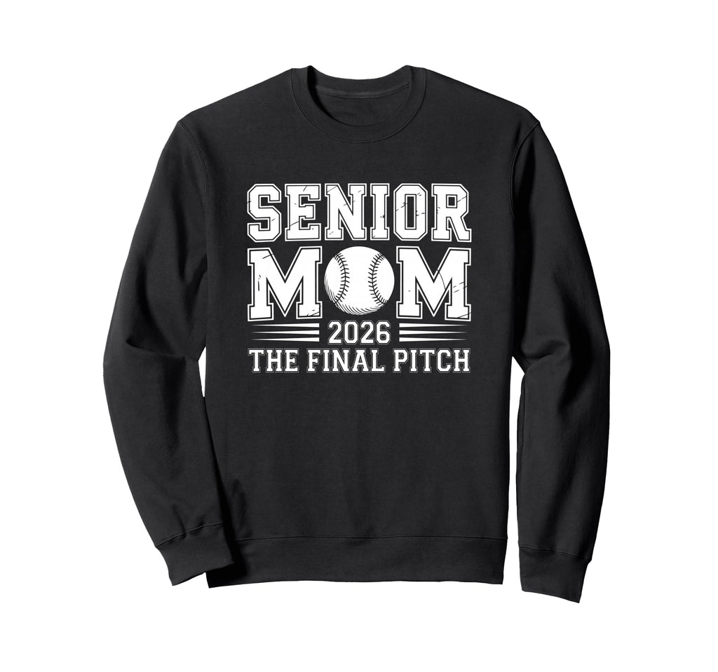 Senior Mom 2026 Final Pitch Baseball Sweatshirt - Trendy Graphic for Adults - T-Shirt, Sweatshirt, Hoodie