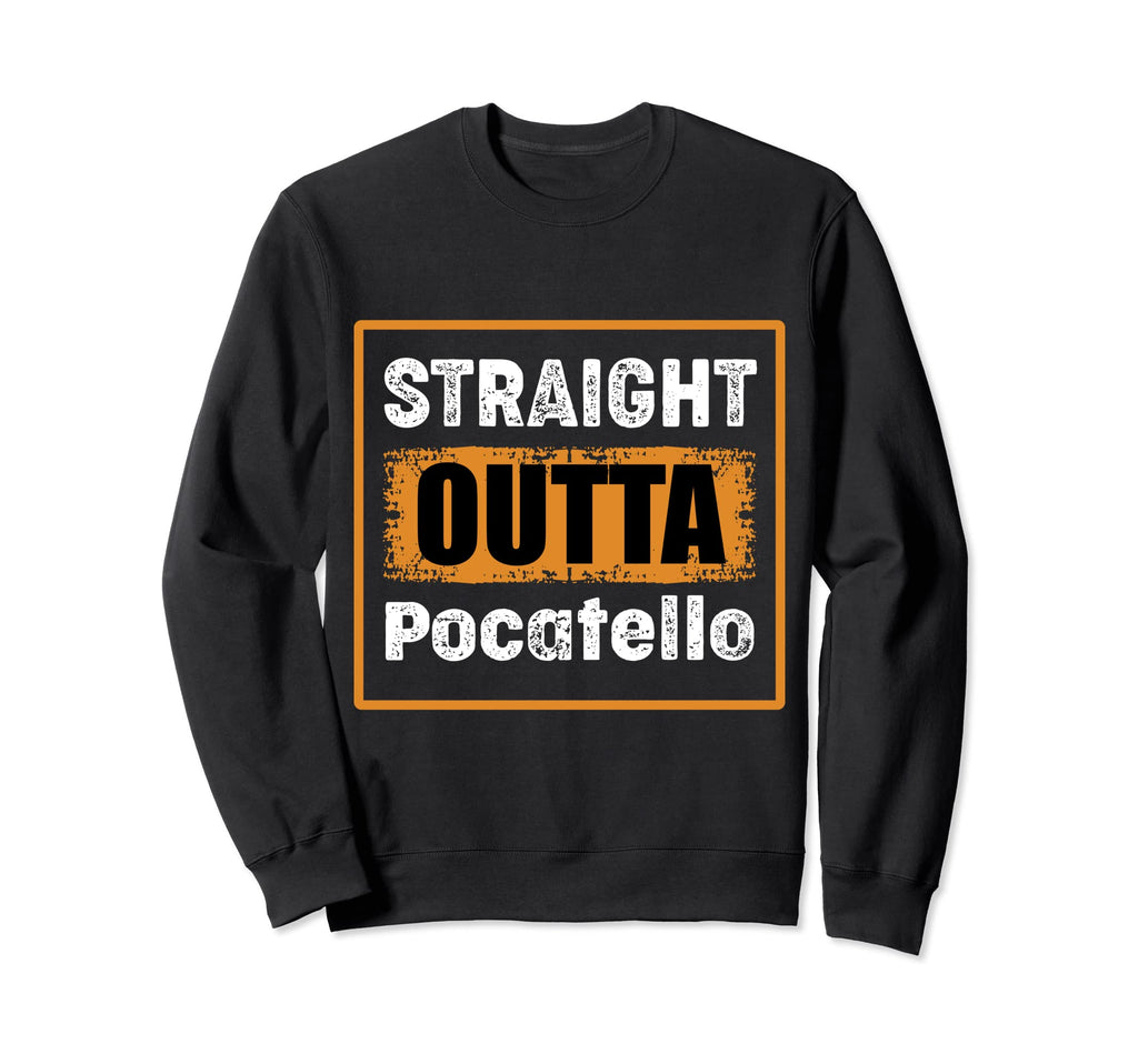Straight Outta Pocatello Idaho Usa Sweatshirt - Trendy Graphic Unisex - T-Shirt, Sweatshirt, Hoodie