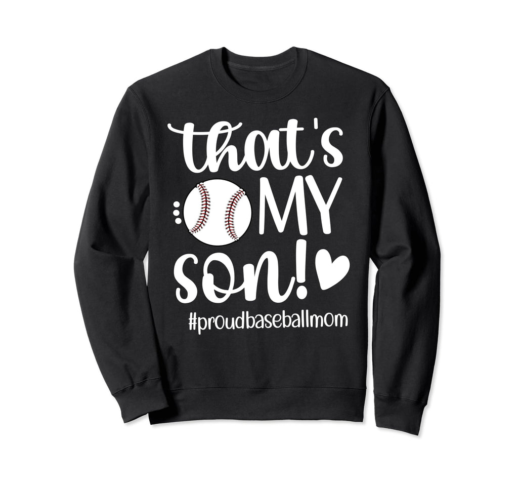 Thats My Son Baseball Mom Sweatshirt - Casual Everyday Wear Men Women - T-Shirt, Sweatshirt, Hoodie