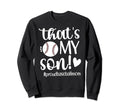 Thats My Son Baseball Mom Sweatshirt - Casual Everyday Wear Men Women - T-Shirt, Sweatshirt, Hoodie