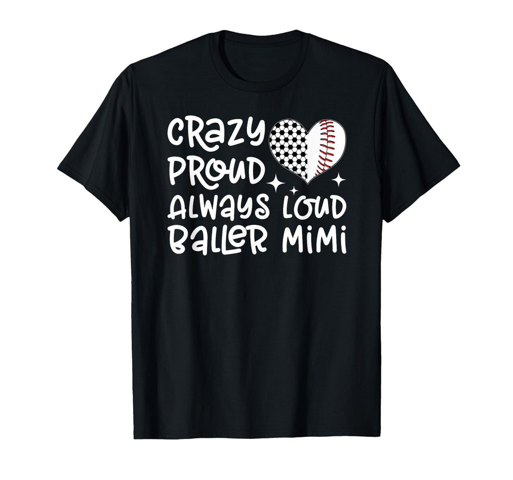 Crazy Proud Always Loud Baller Mimi T-Shirt - Graphic Print Unisex - T-Shirt, Sweatshirt, Hoodie