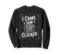 I Came I Saw I Clicked Photographing Sweatshirt - Graphic Print Men Women - T-Shirt, Sweatshirt, Hoodie