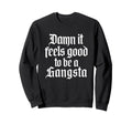Damn It Feels Good To Be Sweatshirt - Casual Everyday Wear Men Women - T-Shirt, Sweatshirt, Hoodie