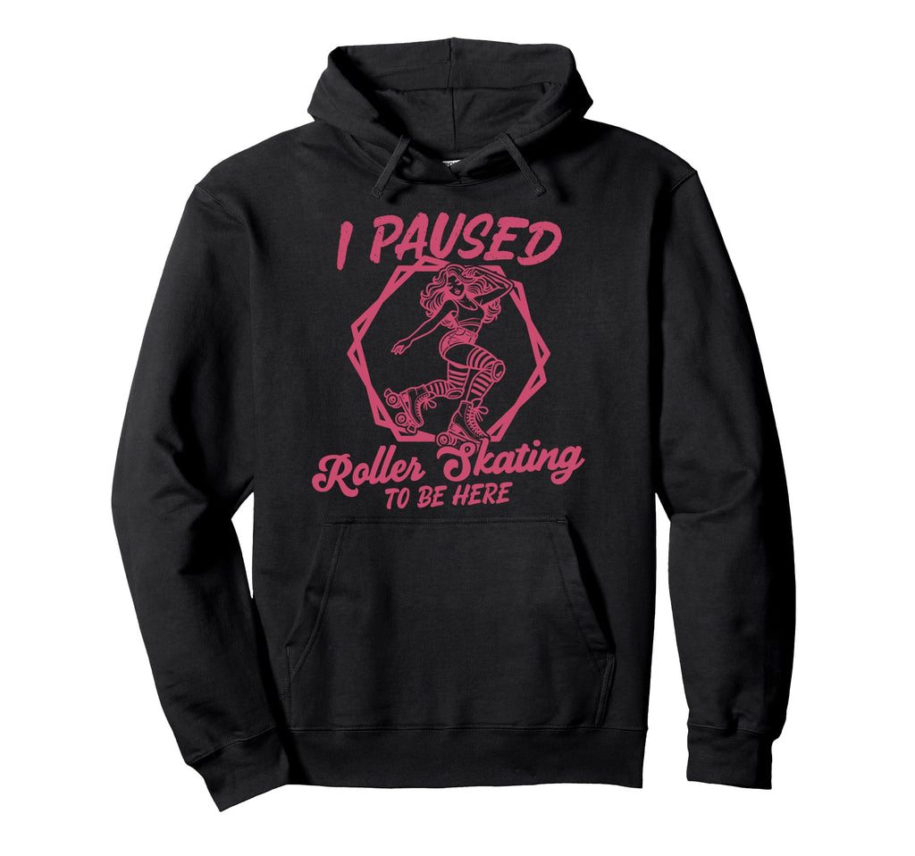 Roller Skating Skate 1970S I Paused Roller Hoodie - Unique Graphic Unisex - T-Shirt, Sweatshirt, Hoodie