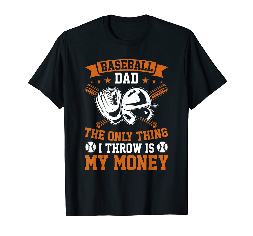 Mens Baseball Dad Only Thing I Throw Is My T-Shirt - Graphic Print Unisex - T-Shirt, Sweatshirt, Hoodie