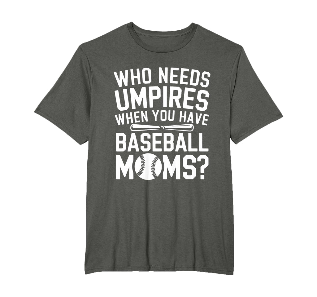 Who Needs Umpires When We Have Baseball T-Shirt - Graphic Print Unisex - T-Shirt, Sweatshirt, Hoodie