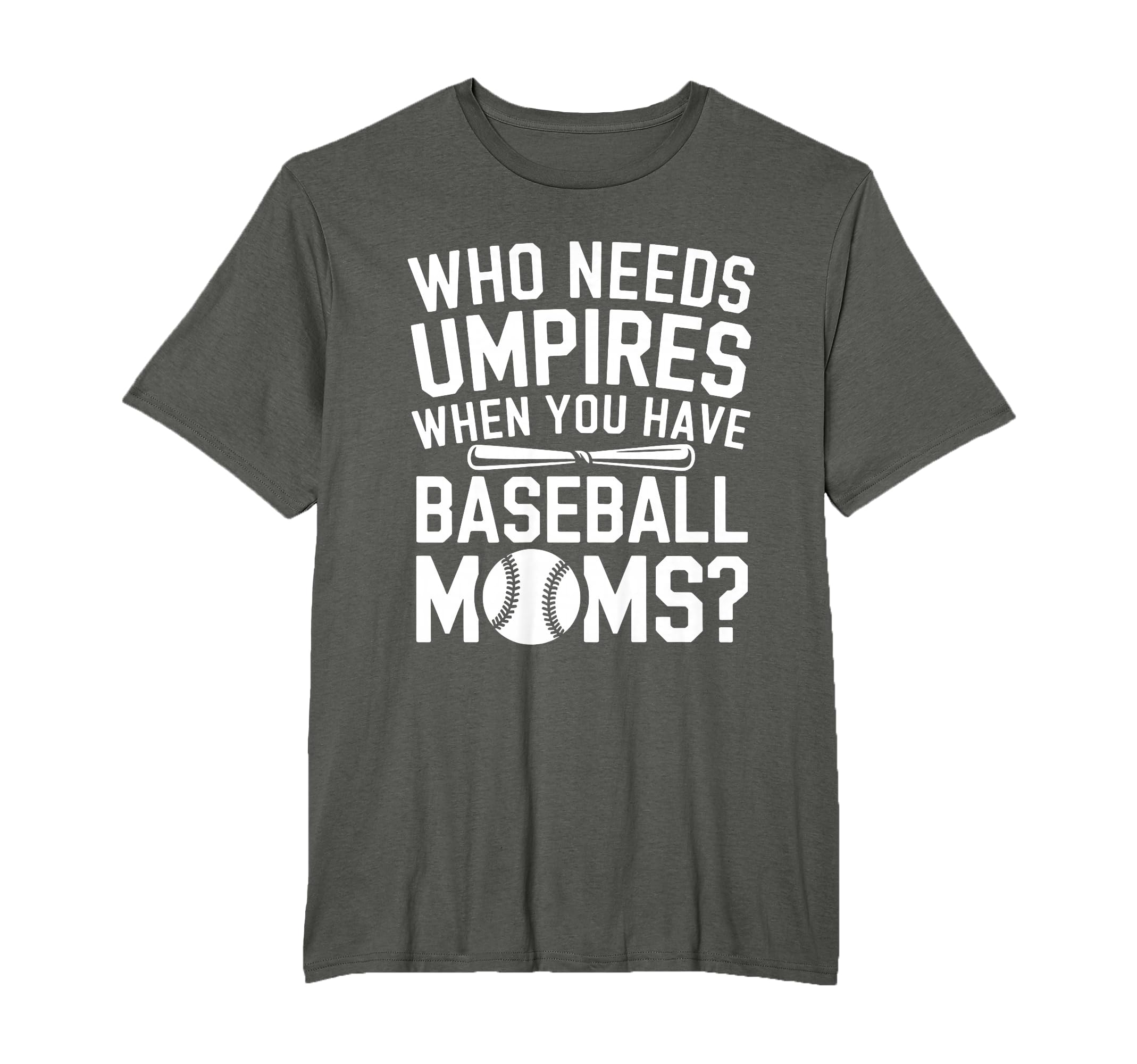 Who Needs Umpires When We Have Baseball T-Shirt - Graphic Print Unisex - T-Shirt, Sweatshirt, Hoodie
