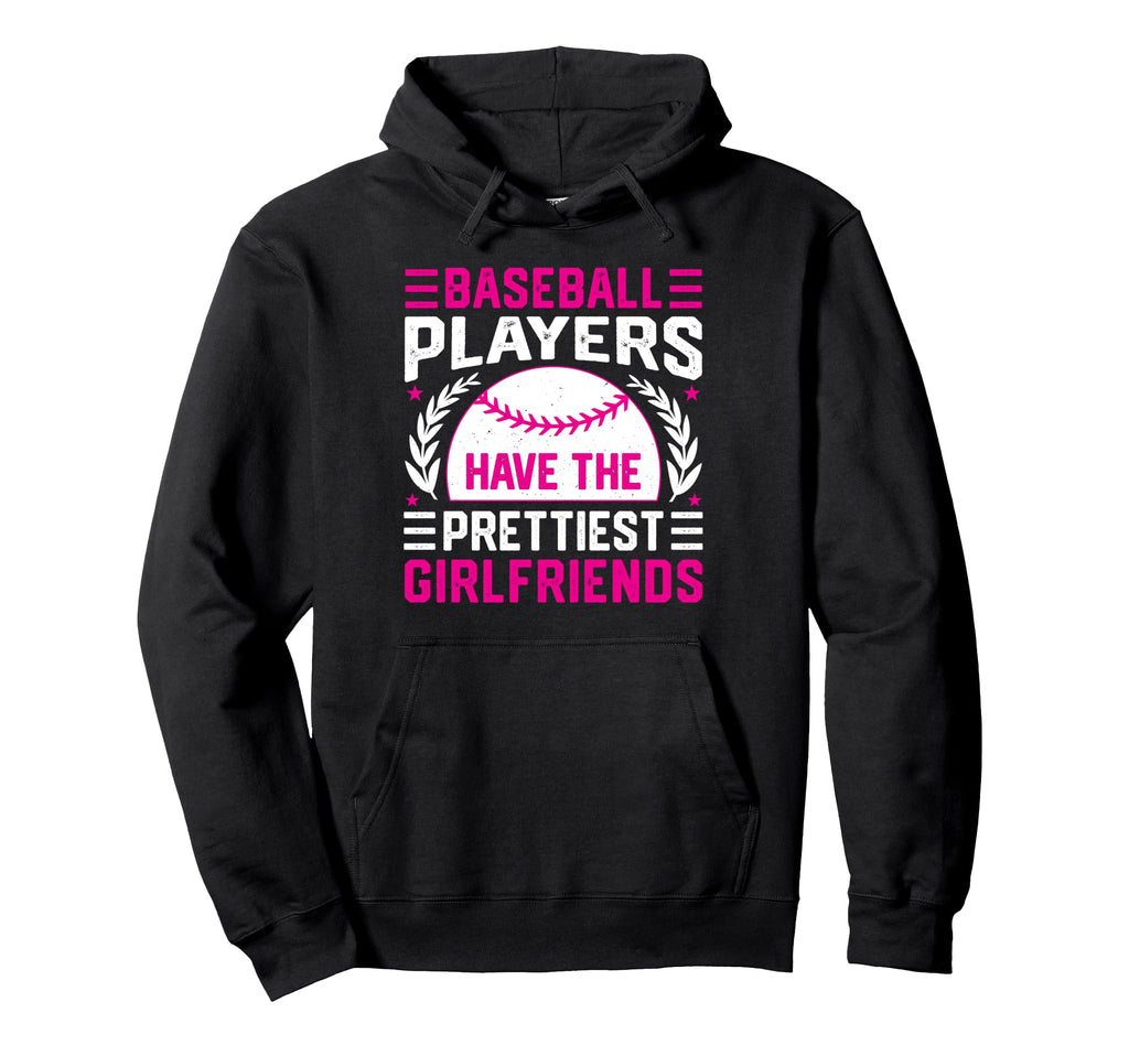 Baseball Players Have Prettiest Girlfriends Hoodie - Graphic Print Unisex - T-Shirt, Sweatshirt, Hoodie