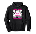 Baseball Players Have Prettiest Girlfriends Hoodie - Graphic Print Unisex - T-Shirt, Sweatshirt, Hoodie