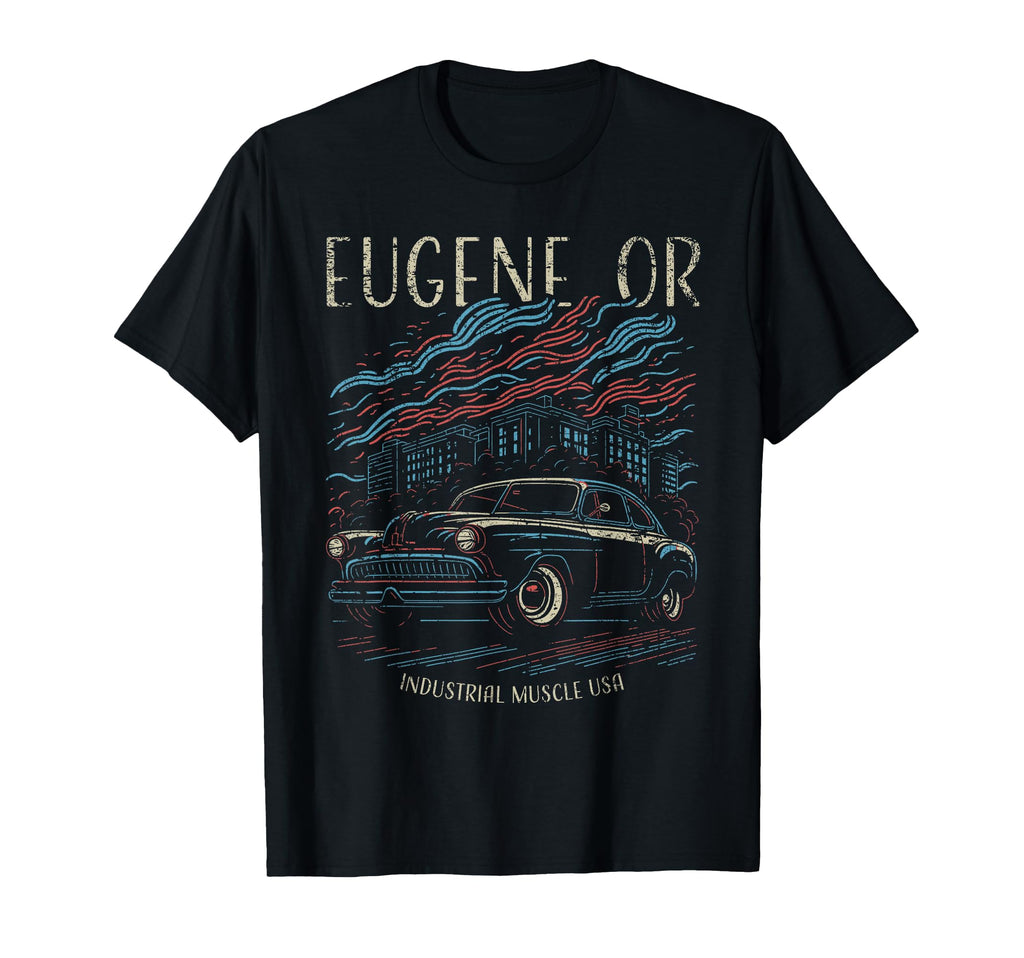 Eugene Or Usa Car Industrial Muscle T-Shirt - Trendy Graphic Men Women - T-Shirt, Sweatshirt, Hoodie
