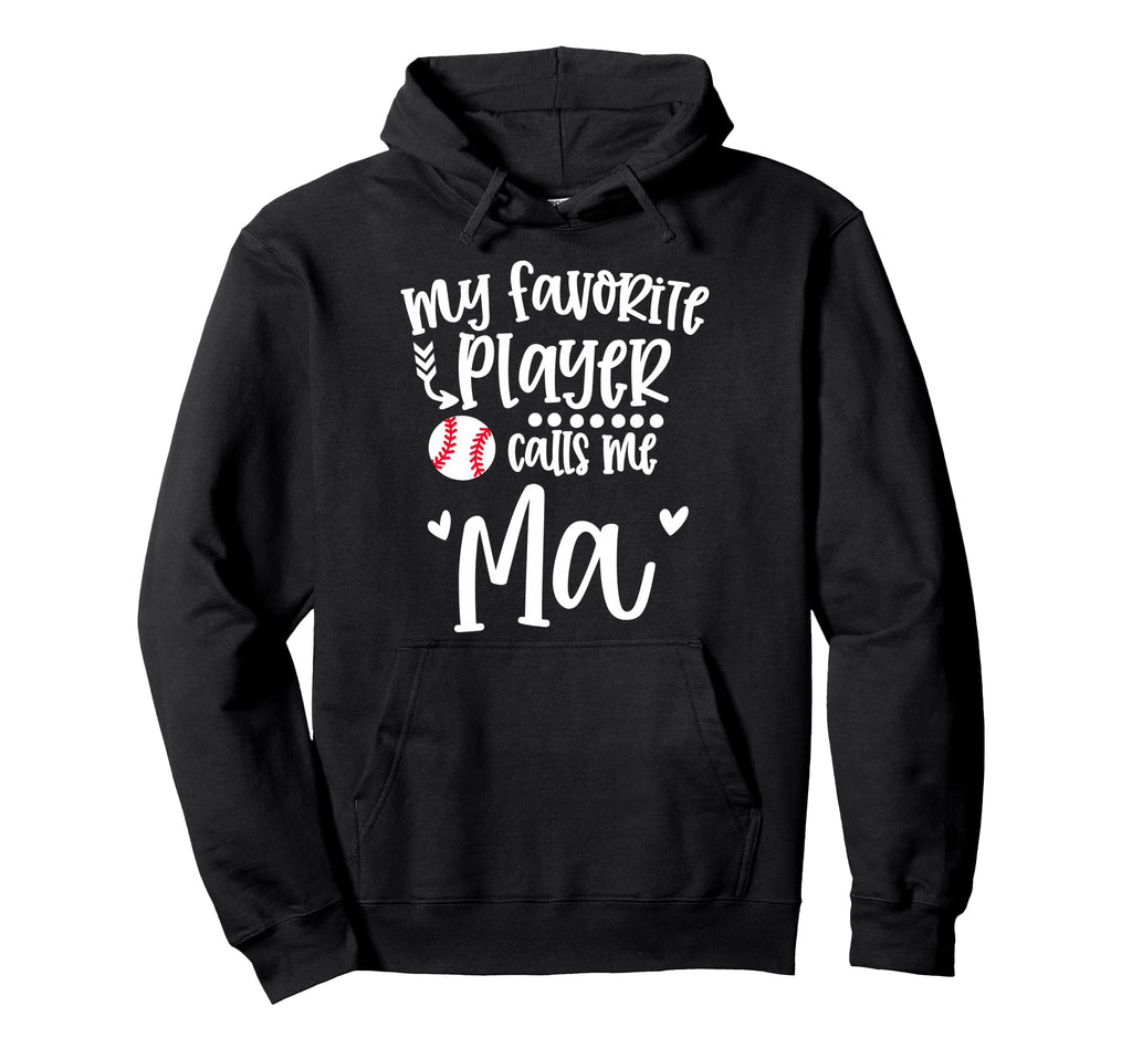 My Favorite Baseball Player Calls Me Ma Hoodie - Novelty Apparel Men Women - T-Shirt, Sweatshirt, Hoodie