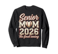 Baseball Senior Mom 2026 Final Sweatshirt - Streetwear Style Men Women - T-Shirt, Sweatshirt, Hoodie