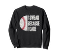 Funny Baseball Fan I Swear Because Sweatshirt - Novelty Apparel Men Women - T-Shirt, Sweatshirt, Hoodie