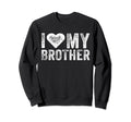 I Love My Hot Brother Sarcastic Sweatshirt - Aesthetic Graphic Men Women - T-Shirt, Sweatshirt, Hoodie