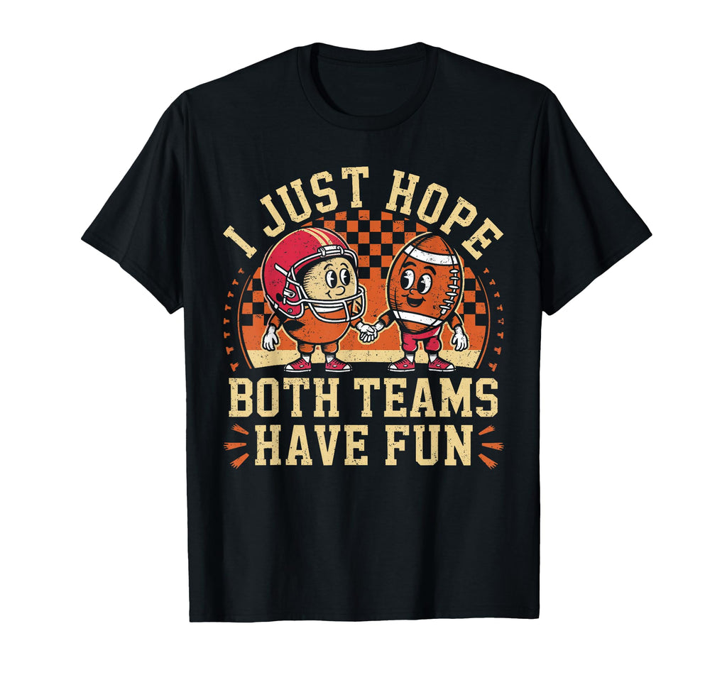 Funny I Just Hope Both Teams Have Fun T-Shirt - Streetwear Style Men Women - T-Shirt, Sweatshirt, Hoodie