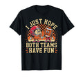 Funny I Just Hope Both Teams Have Fun T-Shirt - Streetwear Style Men Women - T-Shirt, Sweatshirt, Hoodie