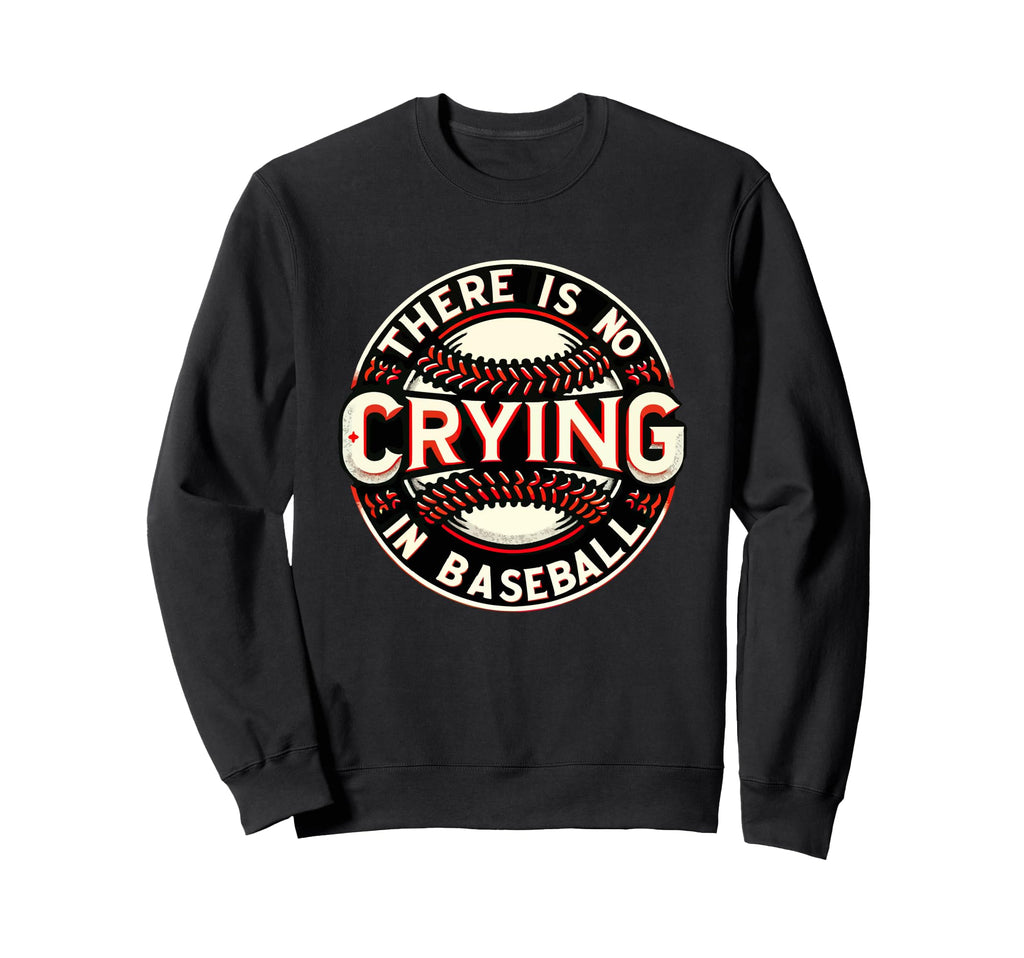 Funny There Is No Crying Baseball Sweatshirt - Aesthetic Graphic Men Women - T-Shirt, Sweatshirt, Hoodie