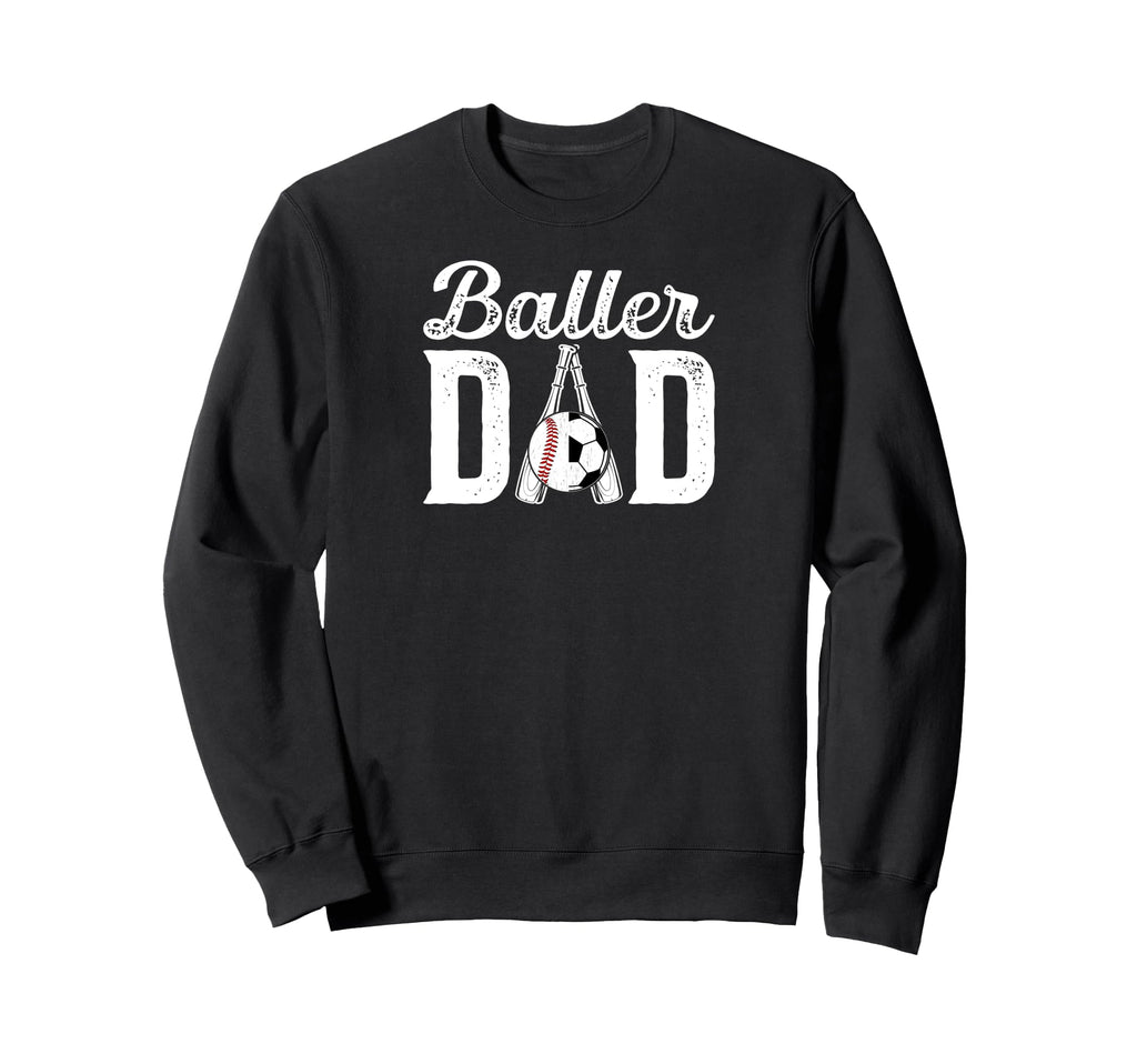 Baller Dad Proud Baseball Soccer Dad Sweatshirt - Trendy Graphic Men Women - T-Shirt, Sweatshirt, Hoodie