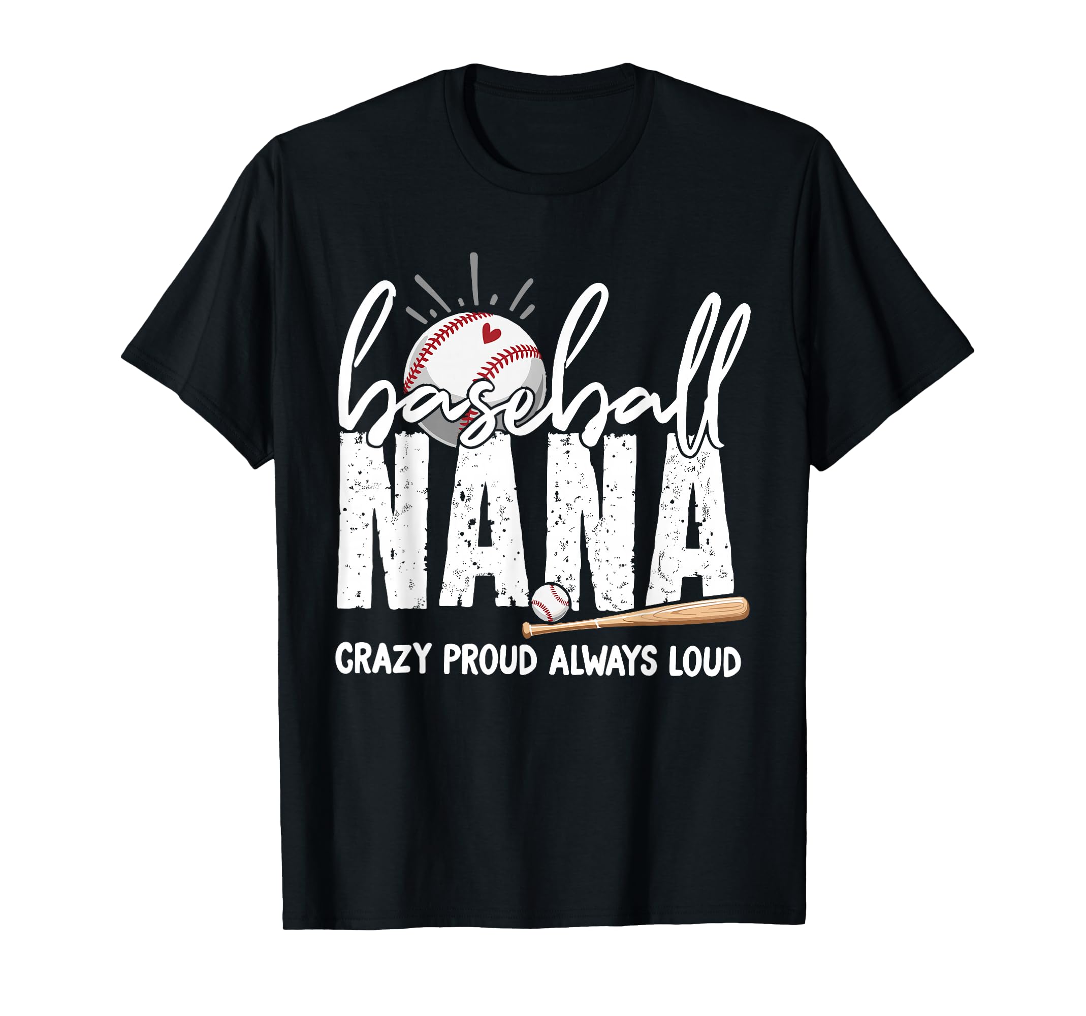 Baseball Nana Crazy Proud Always Loud T-Shirt - Fun Novelty Design Unisex - T-Shirt, Sweatshirt, Hoodie