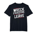 Distressed Wreck Everyone And Leave T-Shirt - Unique Graphic Men Women - T-Shirt, Sweatshirt, Hoodie