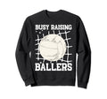 Volleyball Busy Raising Ballers Sweatshirt - Streetwear Style Men Women - T-Shirt, Sweatshirt, Hoodie
