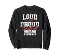 Loud And Proud Baseball Mom Mama Sweatshirt - Aesthetic Graphic Men Women - T-Shirt, Sweatshirt, Hoodie