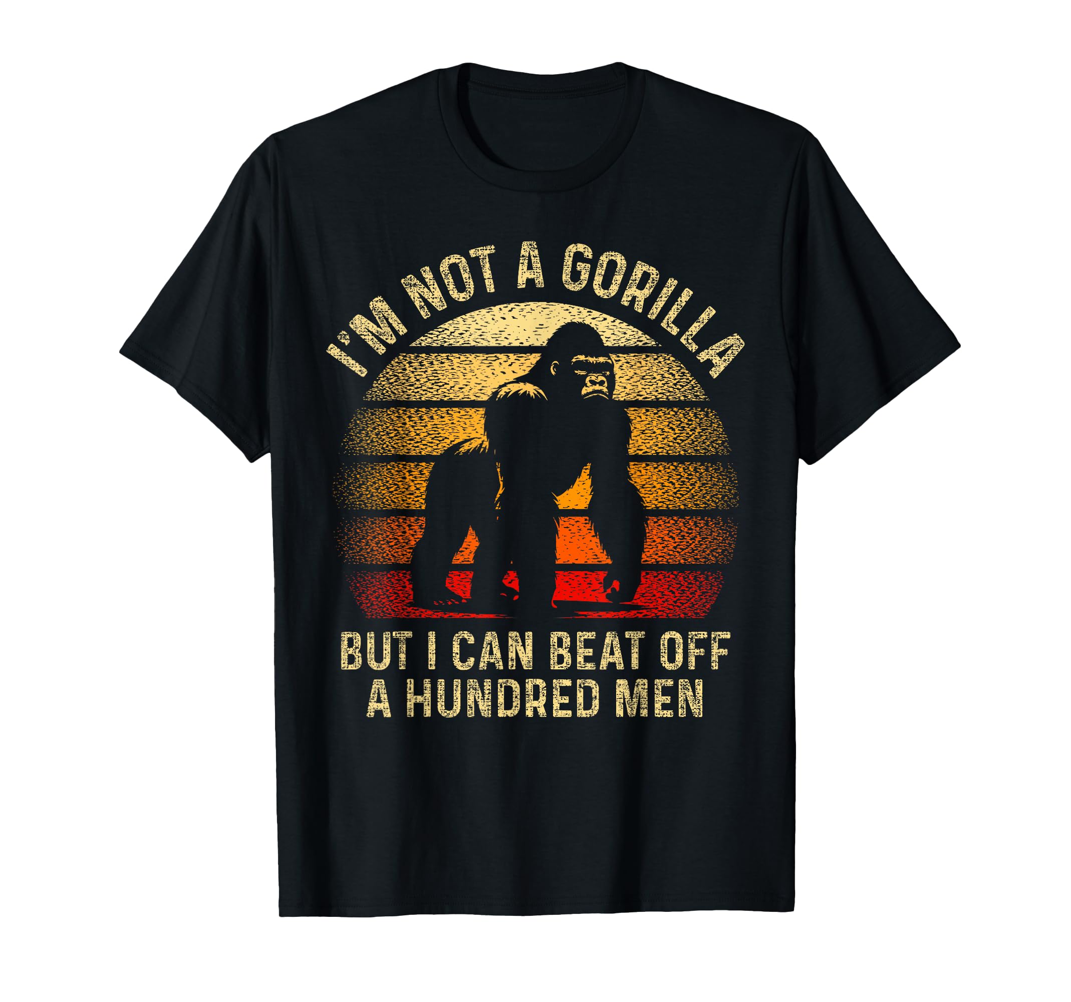 Im Not Gorilla But I Can Beat Off T-Shirt - Unique Graphic Men Women - T-Shirt, Sweatshirt, Hoodie