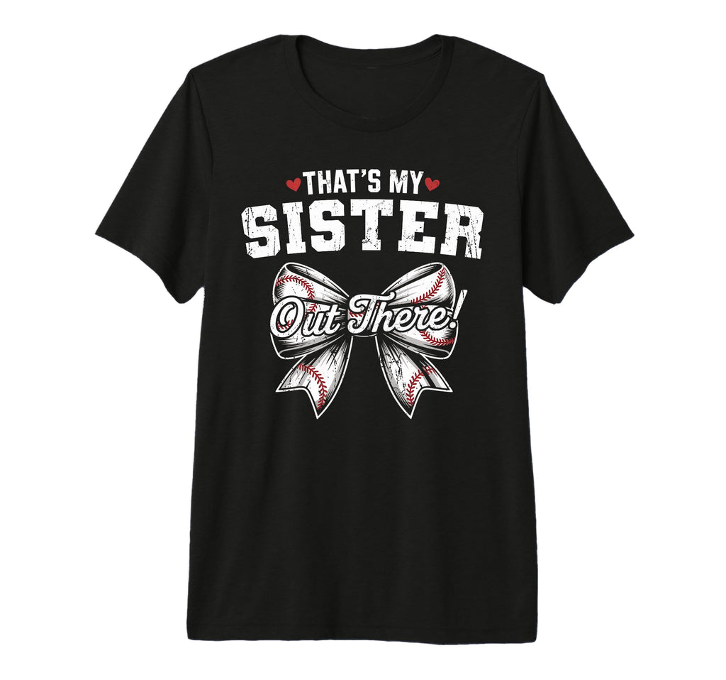 Thats My Sister Out There Baseball T-Shirt - Graphic Print for Adults - T-Shirt, Sweatshirt, Hoodie