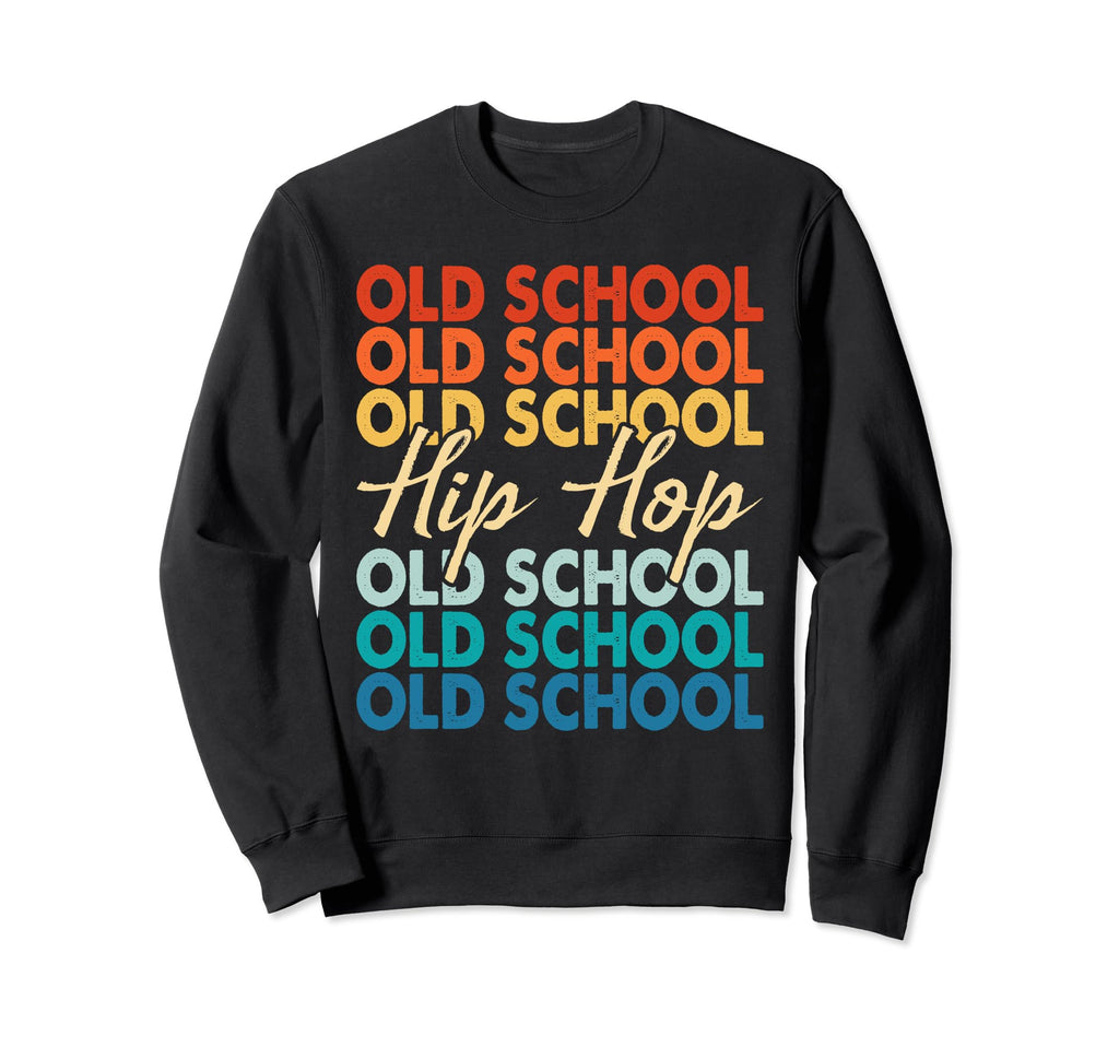 Old School Hip Hop 80S 90S Music Sweatshirt - Fun Novelty Design Unisex - T-Shirt, Sweatshirt, Hoodie