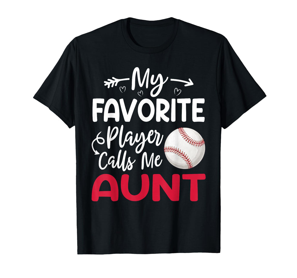 My Favorite Player Calls Me Aunt Baseball T-Shirt - Graphic Print Unisex - T-Shirt, Sweatshirt, Hoodie
