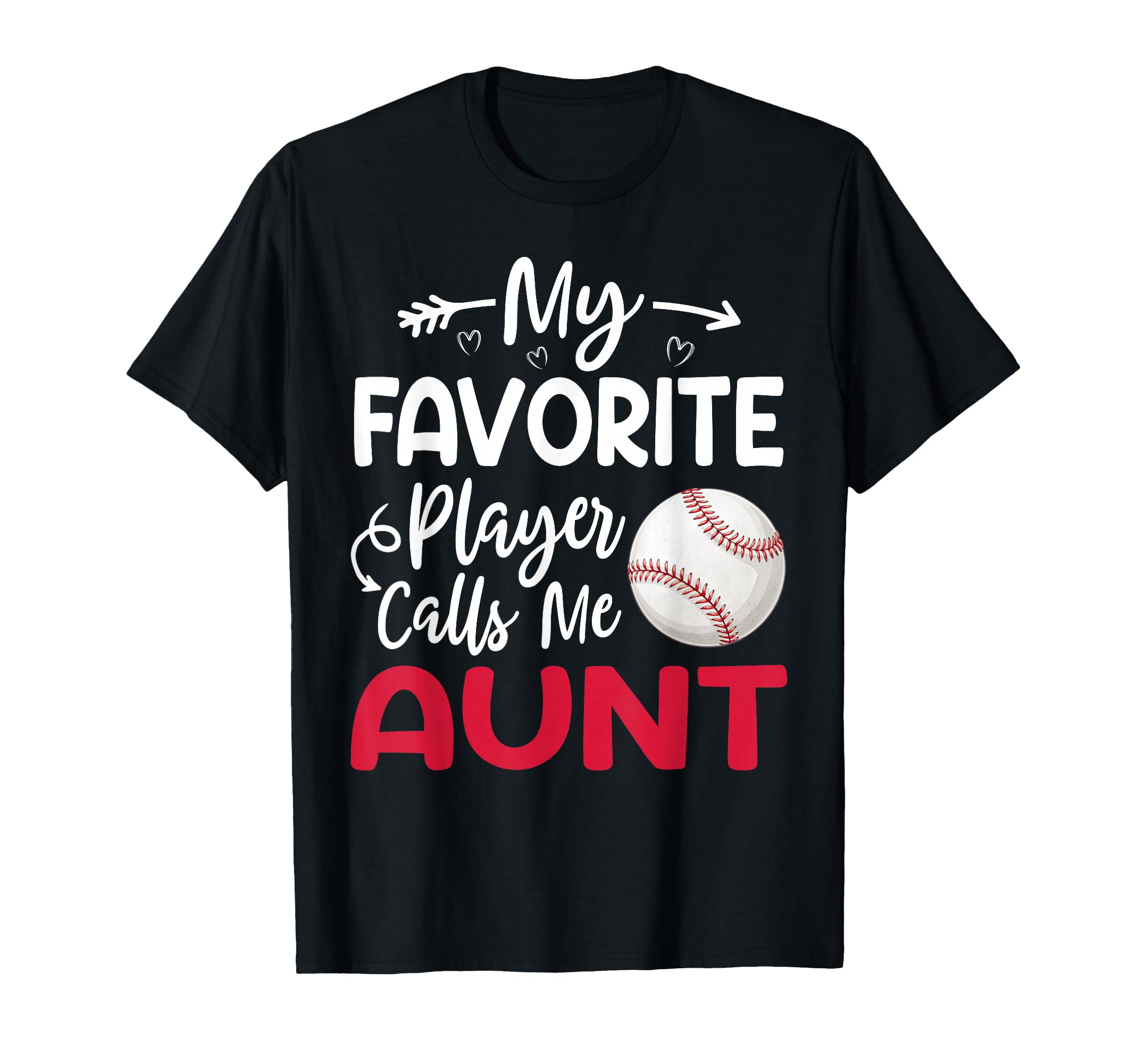 My Favorite Player Calls Me Aunt Baseball T-Shirt - Graphic Print Unisex - T-Shirt, Sweatshirt, Hoodie