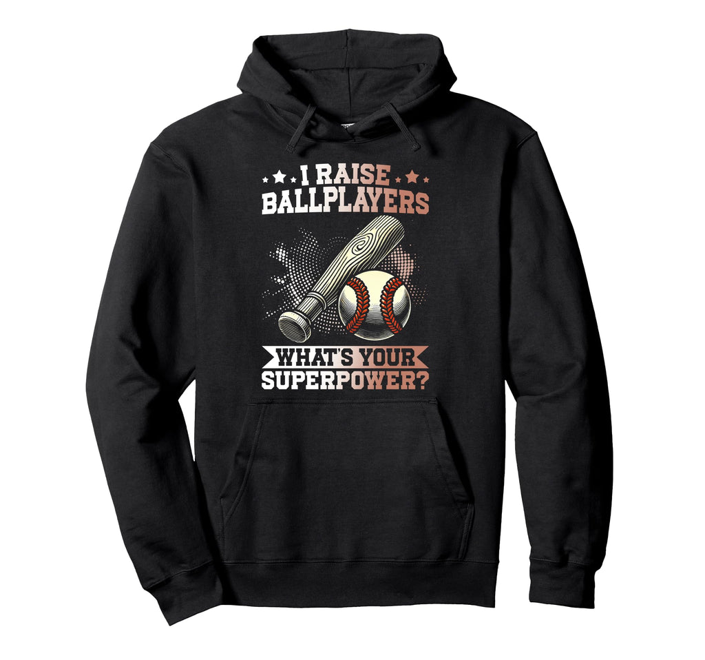 I Raise Ballplayers Whats Your Superpower Hoodie - Streetwear Style Unisex - T-Shirt, Sweatshirt, Hoodie