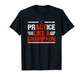 Practice Like Champion Baseball T-Shirt - Fun Novelty Design Unisex - T-Shirt, Sweatshirt, Hoodie
