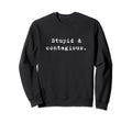 Stupid Contagious Funny Nineties Sweatshirt - Streetwear Style Unisex - T-Shirt, Sweatshirt, Hoodie