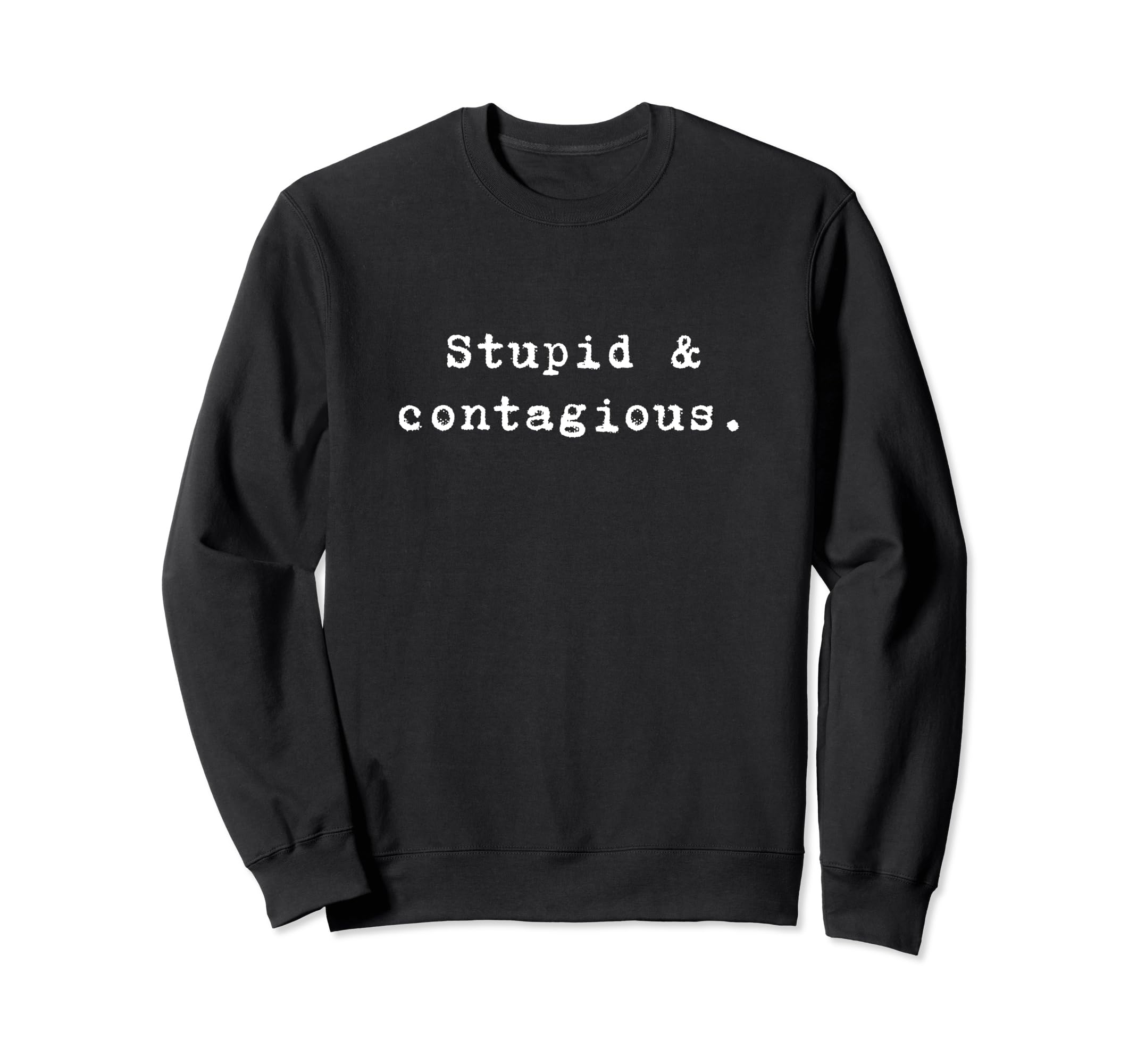 Stupid Contagious Funny Nineties Sweatshirt - Streetwear Style Unisex - T-Shirt, Sweatshirt, Hoodie