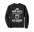 Drop Beats Not Bombs Anti War Boombox Sweatshirt - Unique Graphic Unisex - T-Shirt, Sweatshirt, Hoodie