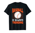 Baseball Is Always Trending Baseball T-Shirt - Custom Art Print for Adults - T-Shirt, Sweatshirt, Hoodie