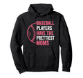 Baseball Players Have Prettiest Moms Hoodie - Unique Graphic Unisex - T-Shirt, Sweatshirt, Hoodie