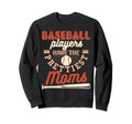 Baseball Players Have Prettiest Moms Sweatshirt - Trendy Graphic Men Women - T-Shirt, Sweatshirt, Hoodie