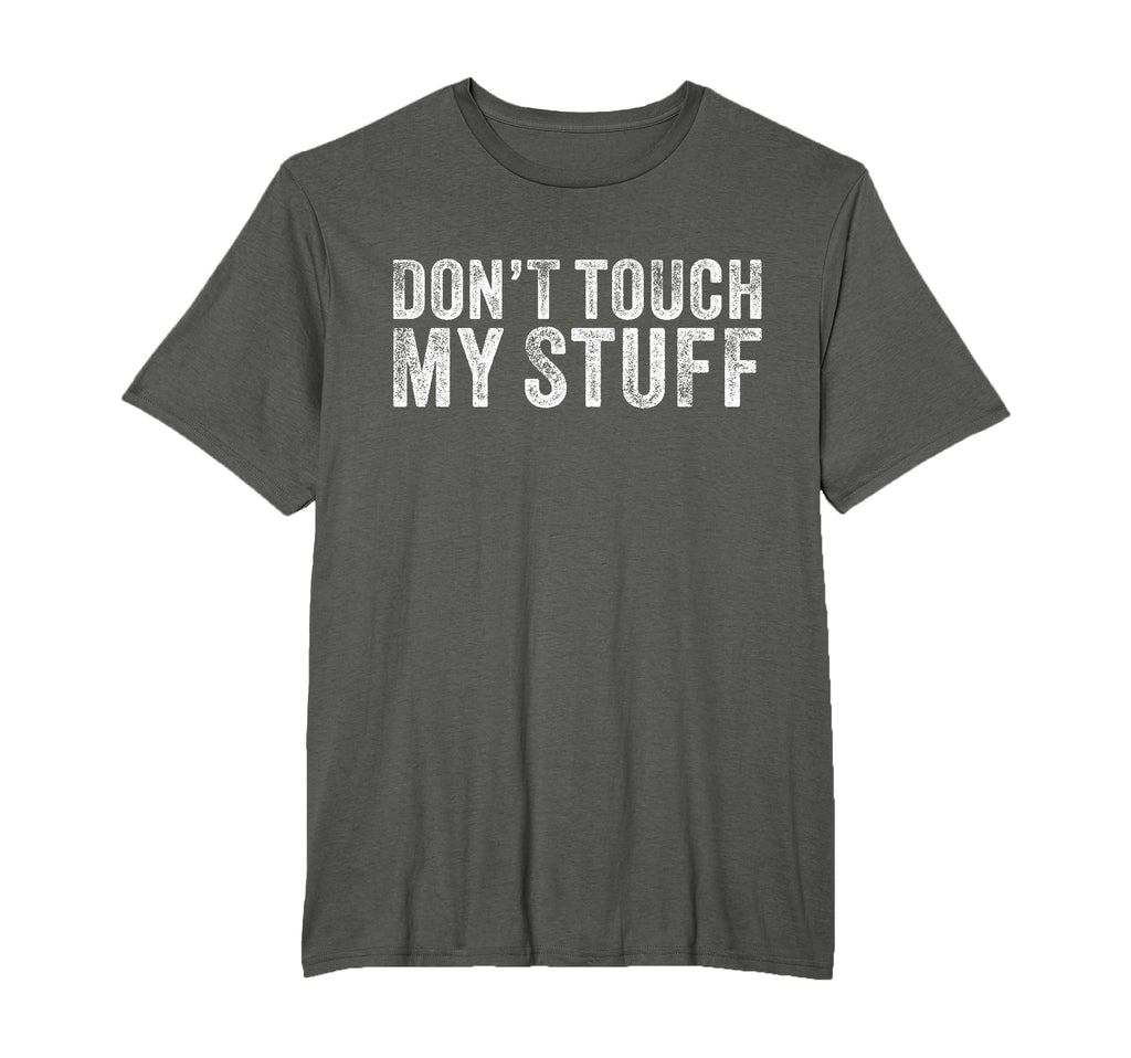Dont Touch My Stuff Funny Sarcastic T-Shirt - Unique Graphic for Adults - T-Shirt, Sweatshirt, Hoodie
