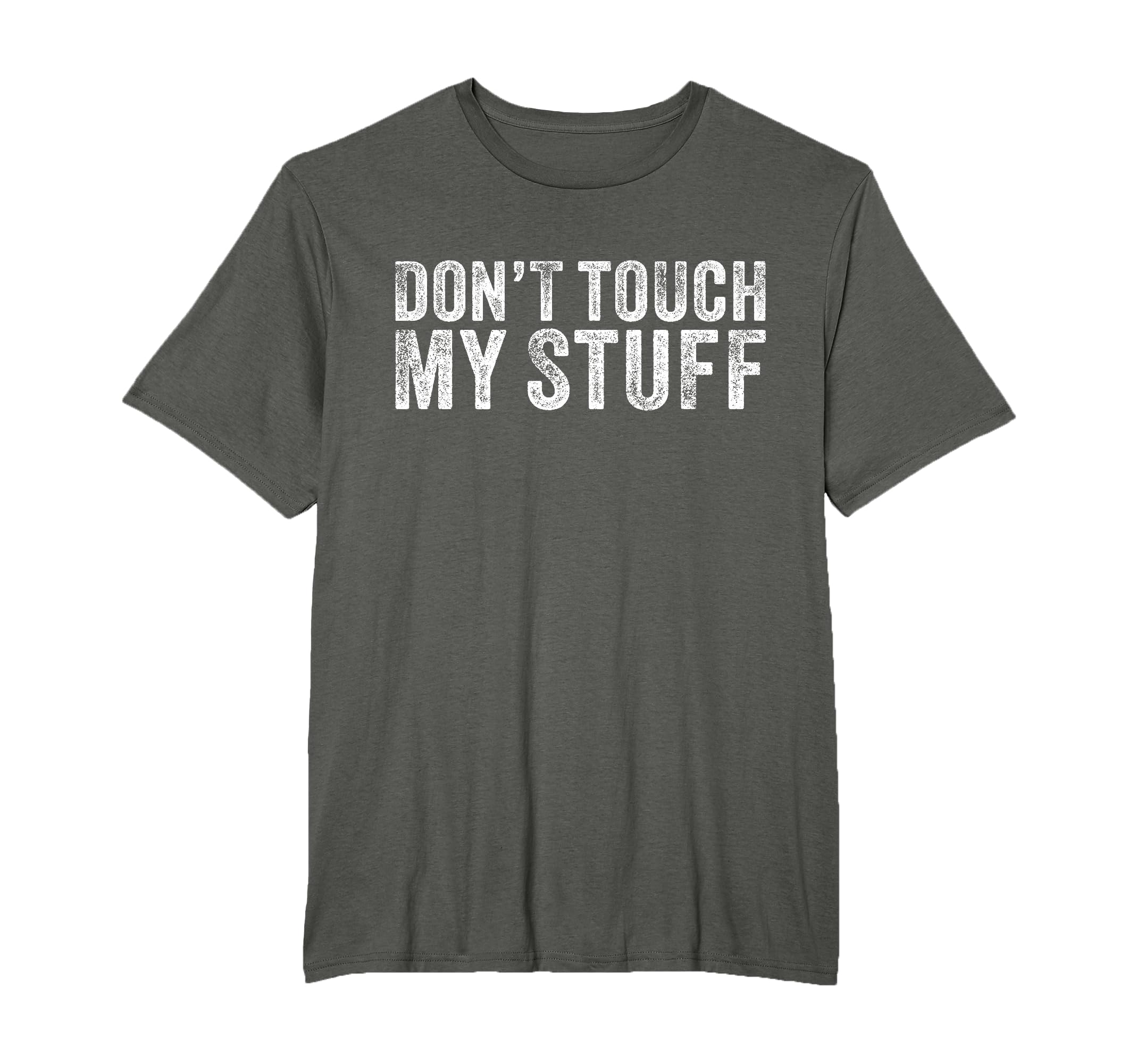 Dont Touch My Stuff Funny Sarcastic T-Shirt - Unique Graphic for Adults - T-Shirt, Sweatshirt, Hoodie