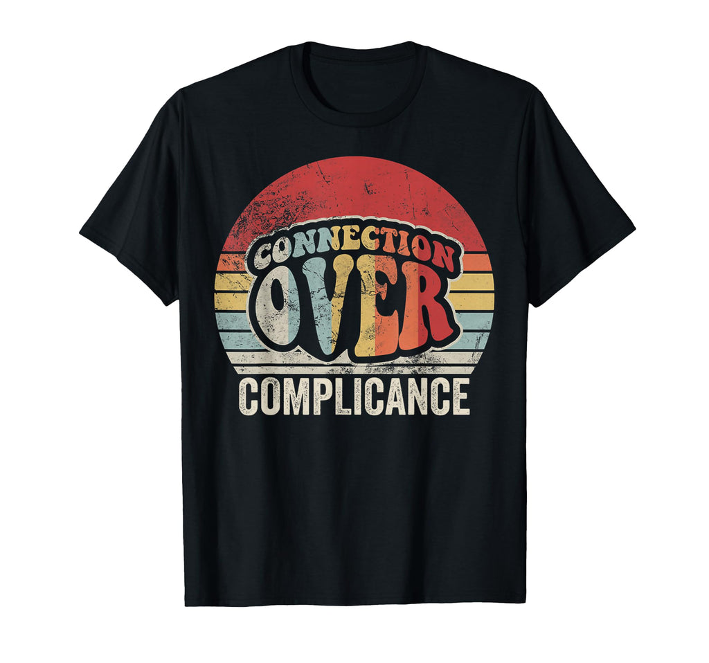Connection Over Compliance 70S T-Shirt - Fun Novelty Design Unisex - T-Shirt, Sweatshirt, Hoodie